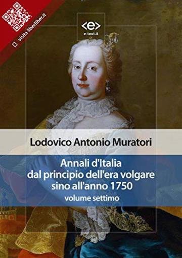 Annali d'Italia dal principio dell'era volgare sino all'anno 1750 - volume settimo (Liber Liber)